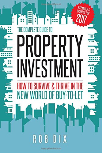 The Complete Guide to Property Investment: How to survive & thrive in the new world of buy-to-let